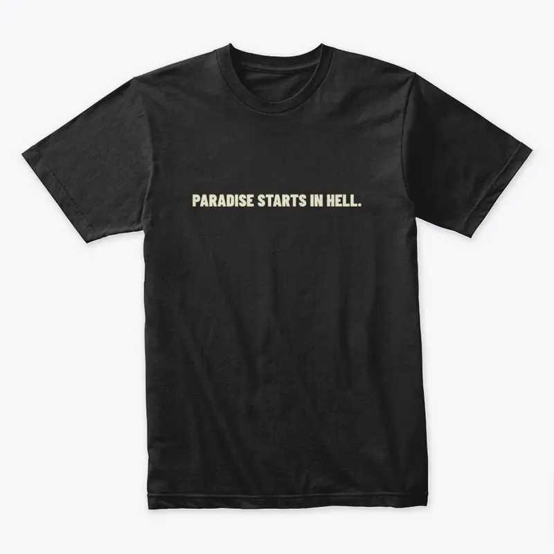 PARADISE STARTS IN HELL. 