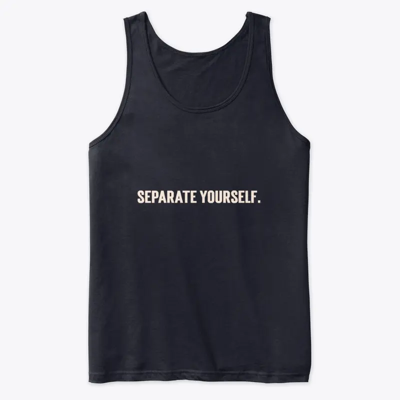 SEPARATE YOURSELF.  /VERSION 2/